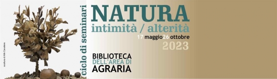 Biblioteca Agraria | Ciclo di seminari dal titolo �NATURA. Intimit&agrave;/Alterit&agrave;�. - Il 17 maggio si inaugura il ciclo di seminari 2023 della Biblioteca di Agraria dell�Universit&agrave; Mediterranea di Reggio Calabria